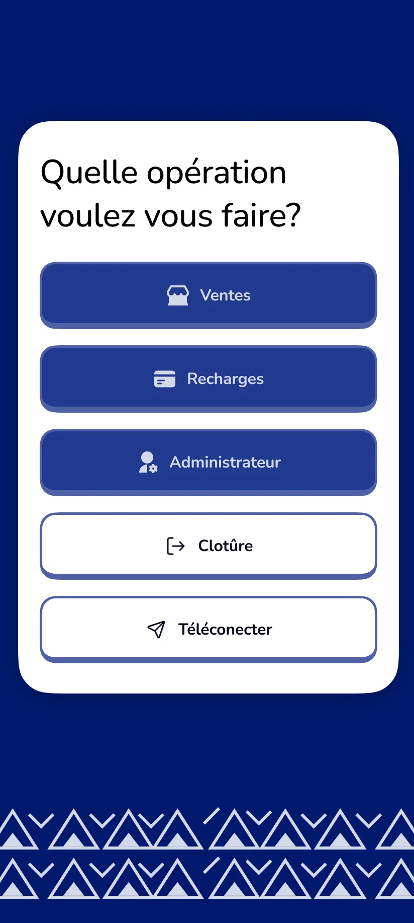 Menu du terminal&nbsp;: &laquo;&nbsp;Quelle op&eacute;ration voulez-vous faire?&nbsp;&raquo;, avec Ventes, Recharges et Administrateur en boutons pleins, Cl&ocirc;ture et T&eacute;l&eacute;connecter en contour